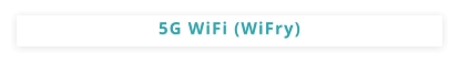 5G WiFi (WiFry)